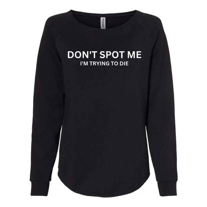 Dont Spot Me Im Trying To Die Bodybuilding Lifting Womens California Wash Sweatshirt