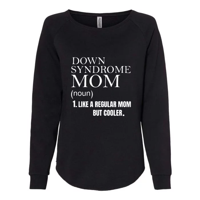 Down Syndrome Mom Gift Mother's Day Womens California Wash Sweatshirt