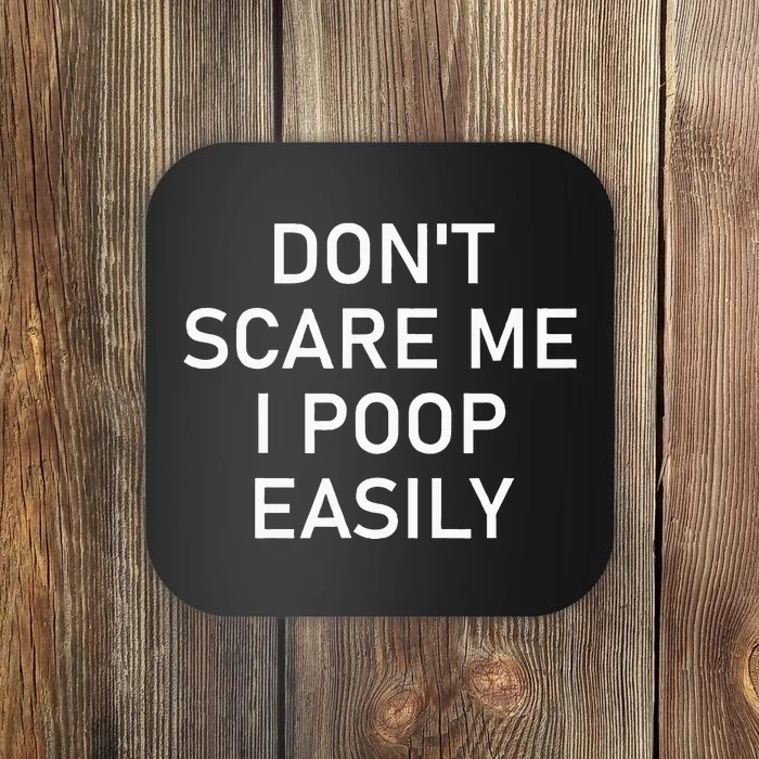 DonT Scare Me I Poop Easily Funny Jokes Sarcastic Coaster