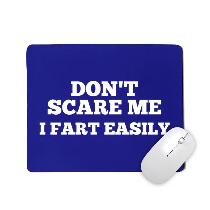 Dont Scare Me I Fart Easily Great Gift Mousepad