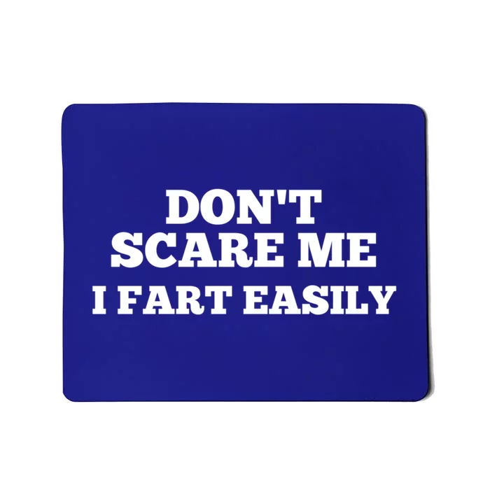 Dont Scare Me I Fart Easily Great Gift Mousepad