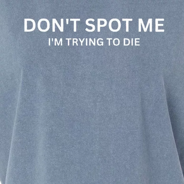 Dont Spot Me Im Trying To Die Bodybuilding Lifting Garment-Dyed Women's Muscle Tee