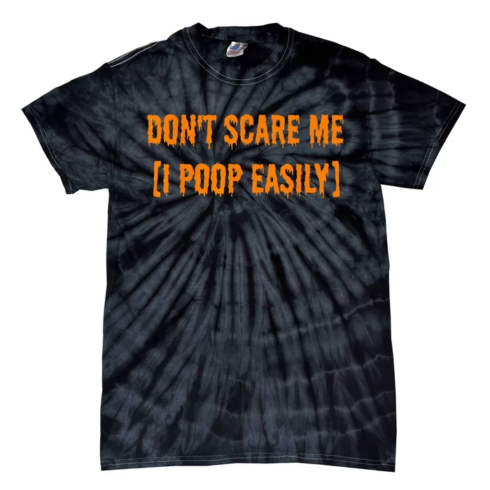 Dont Scare Me I Poop Easily Funny Halloween Tie-Dye T-Shirt