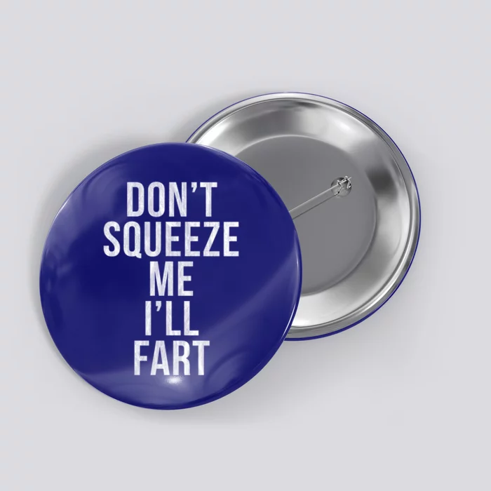 Don't Squeeze Me I'll Fart Gift Button