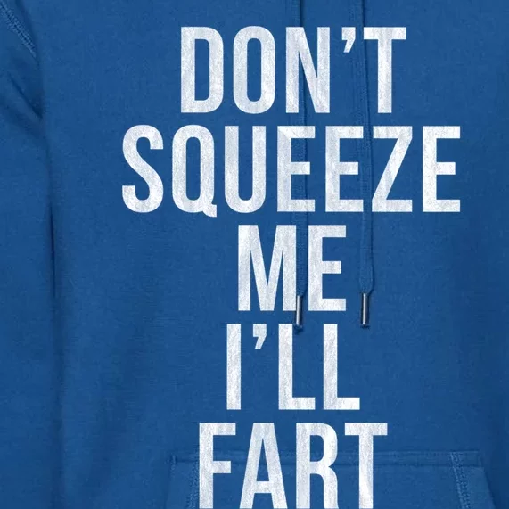 Don't Squeeze Me I'll Fart Gift Premium Hoodie