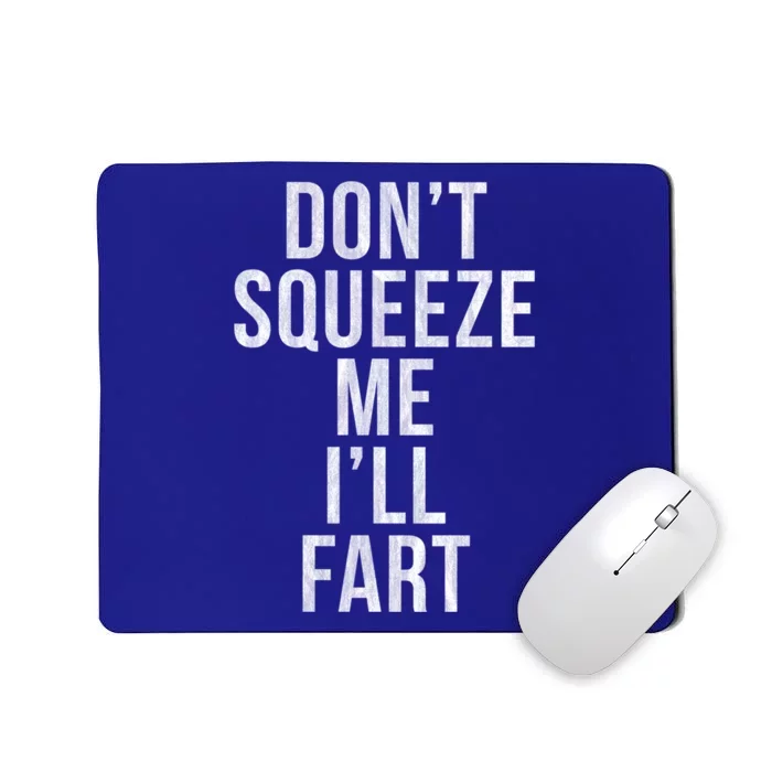 Don't Squeeze Me I'll Fart Gift Mousepad