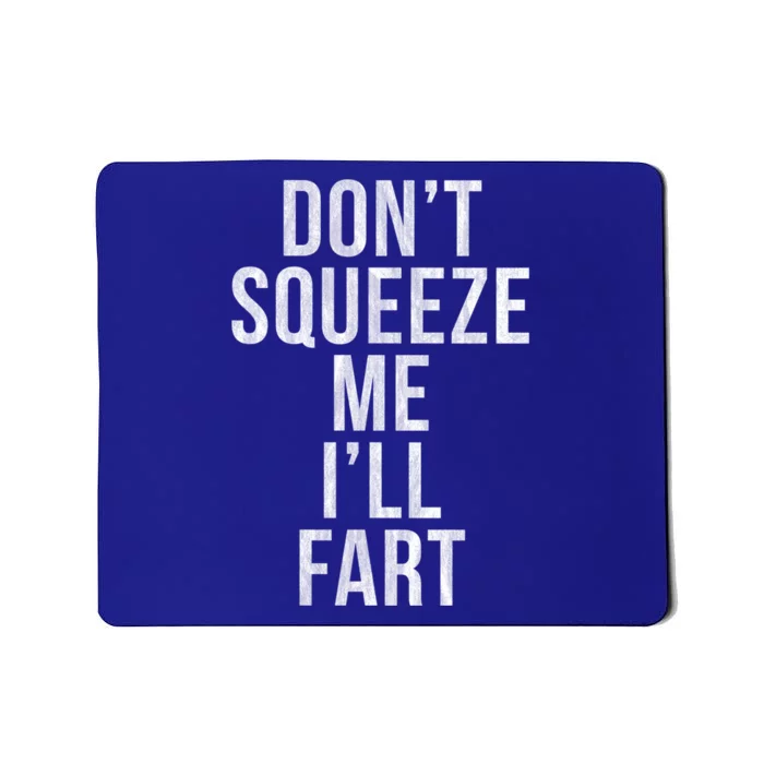 Don't Squeeze Me I'll Fart Gift Mousepad