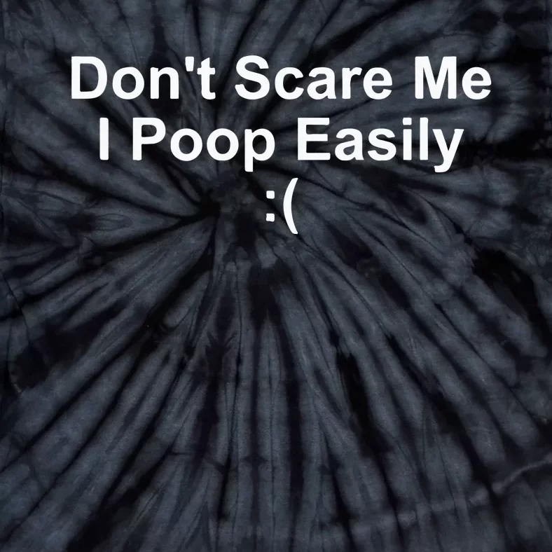 DonT Scare Me I Poop Easily Tie-Dye T-Shirt