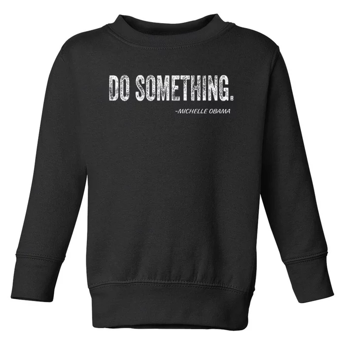 Do Something Michelle Obama Gift Toddler Sweatshirt