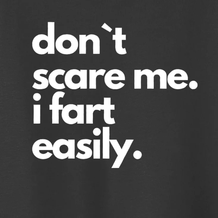 Don`T Scare Me I Fart Easily Funny Toddler T-Shirt