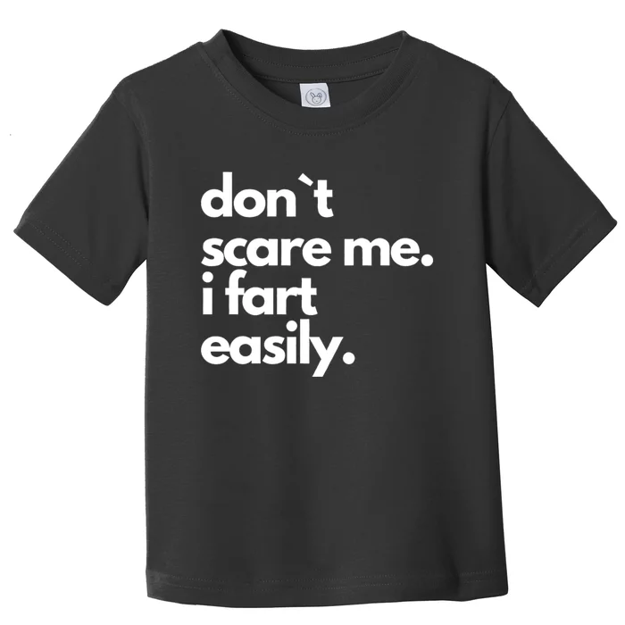 Don`T Scare Me I Fart Easily Funny Toddler T-Shirt