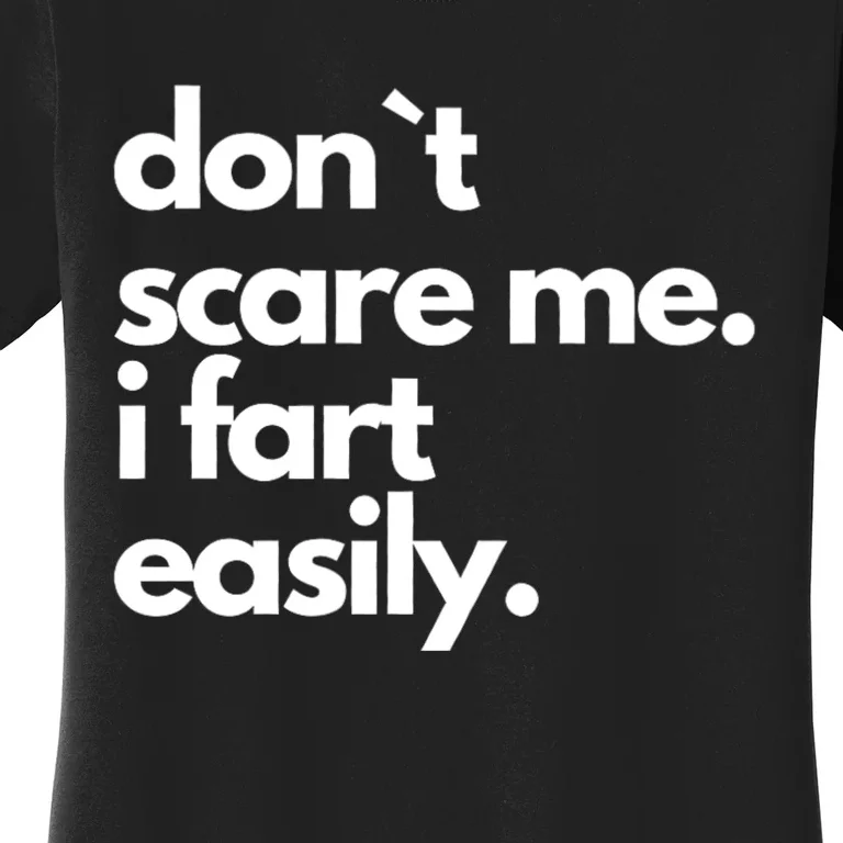 Don`T Scare Me I Fart Easily Funny Women's T-Shirt