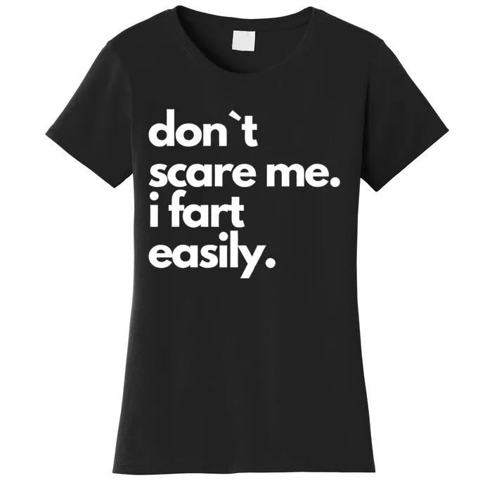 Don`T Scare Me I Fart Easily Funny Women's T-Shirt