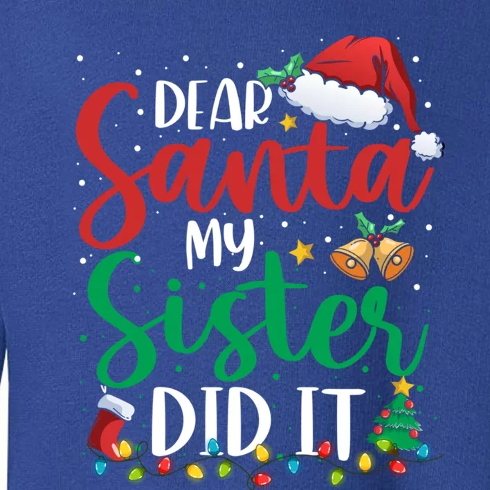 Dear Santa My Sister Did It Funny Christmas Xmas Gift Toddler Sweatshirt