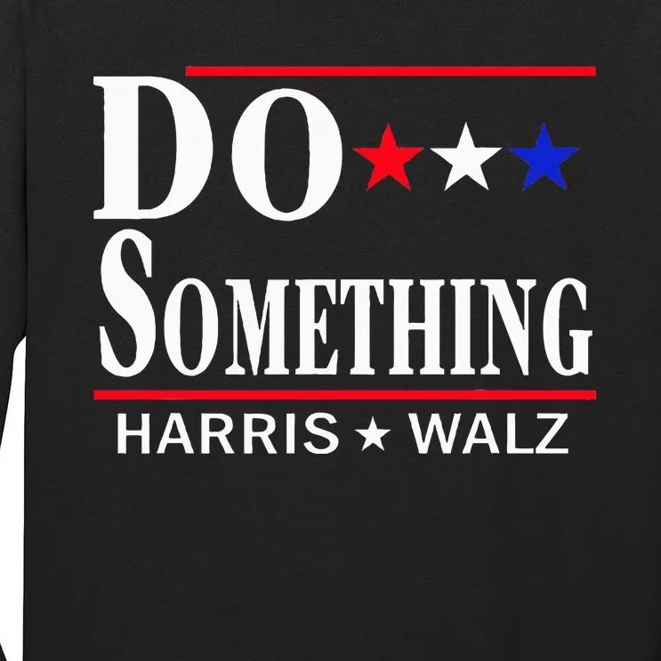 Do Something Michelle Obama Kamala Harris Tim Walz 2024 Tall Long Sleeve T-Shirt