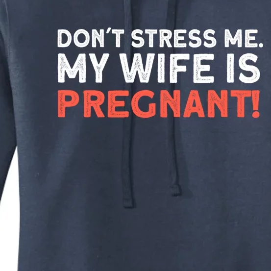 Dont Stress Me My Wife Is Pregnant Meaningful Gift New Dad Soon To Be Dad Gift Women's Pullover Hoodie