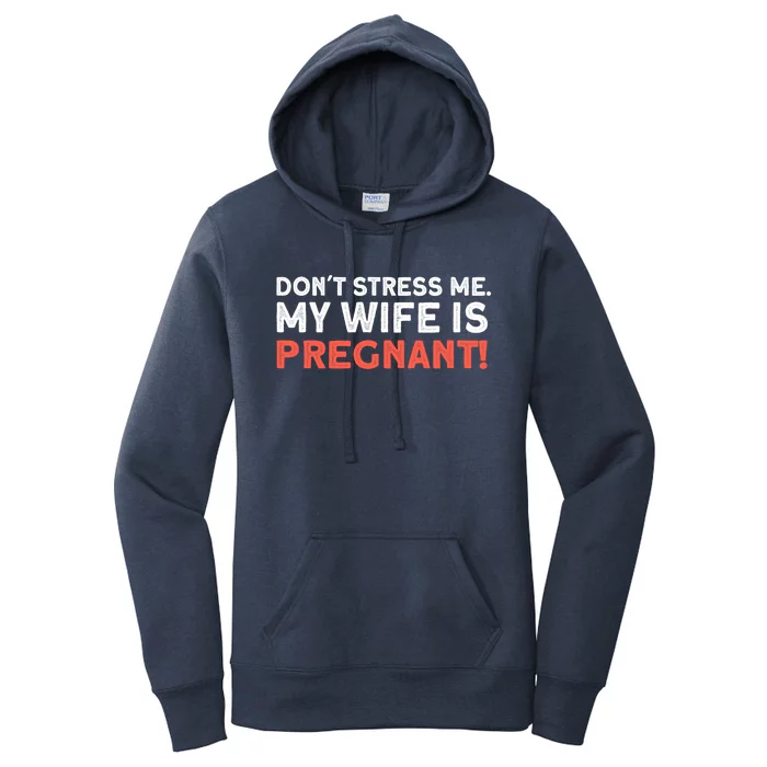 Dont Stress Me My Wife Is Pregnant Meaningful Gift New Dad Soon To Be Dad Gift Women's Pullover Hoodie