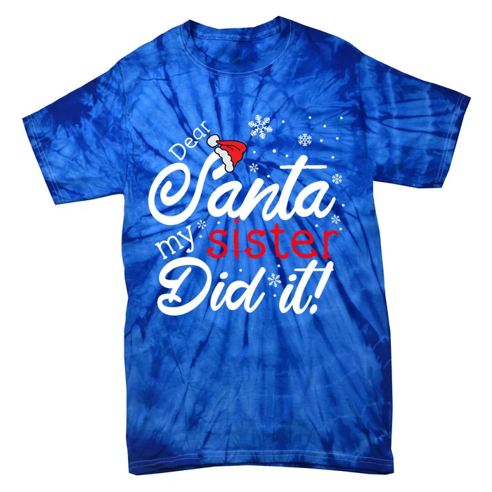 Dear Santa My Sister Did It Christmas Meaningful Gift Tie-Dye T-Shirt