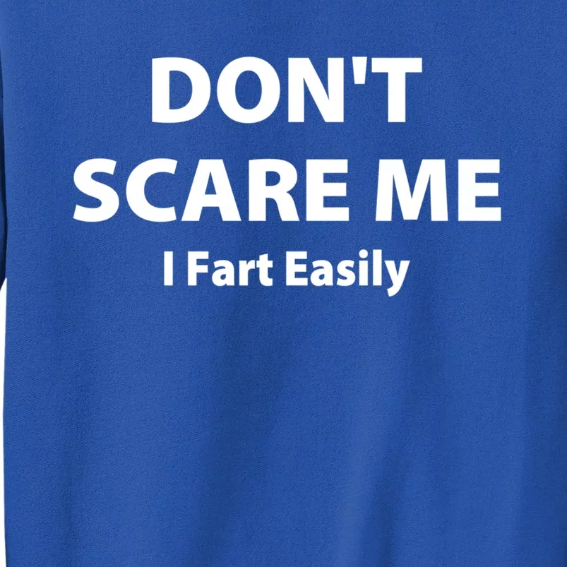 Don't Scare Me I Fart Easily Funny Farter Joke Great Gift Tall Sweatshirt