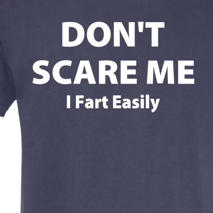 Don't Scare Me I Fart Easily Funny Farter Joke Great Gift Garment-Dyed Heavyweight T-Shirt