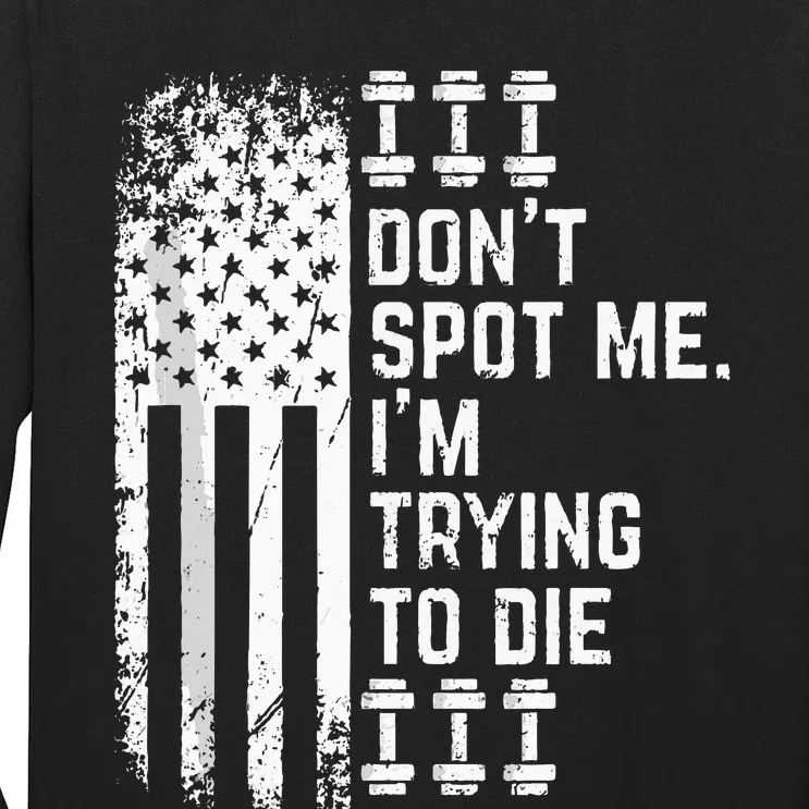 DonT Spot Me IM Trying To Die Bodybuilding Lifting Tall Long Sleeve T-Shirt