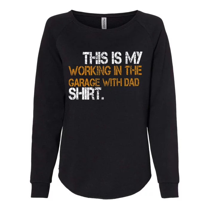 Daddy Son Matching This Is My Working In The Garage With Dad Womens California Wash Sweatshirt