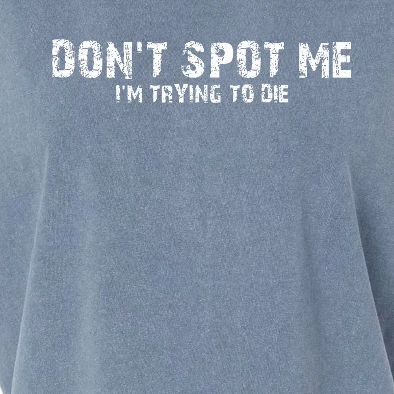 DonT Spot Me IM Trying To Die Bodybuilding Lifting Garment-Dyed Women's Muscle Tee