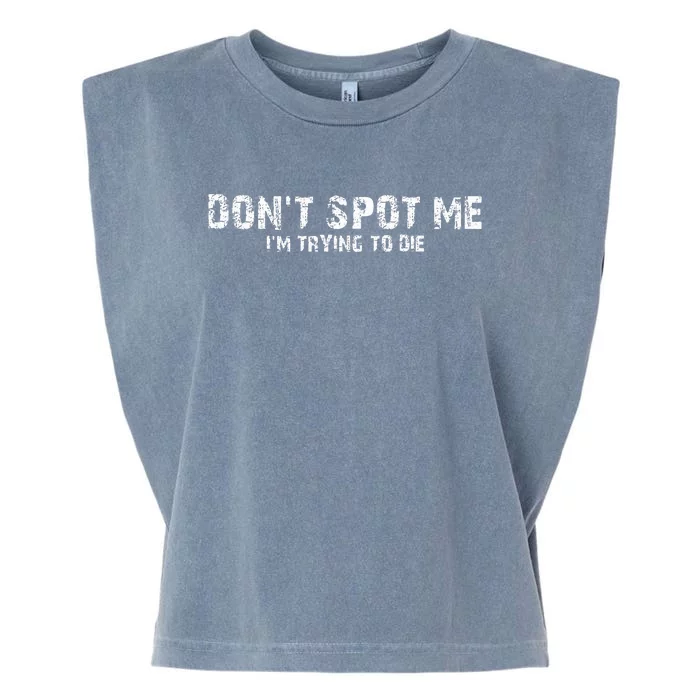 DonT Spot Me IM Trying To Die Bodybuilding Lifting Garment-Dyed Women's Muscle Tee