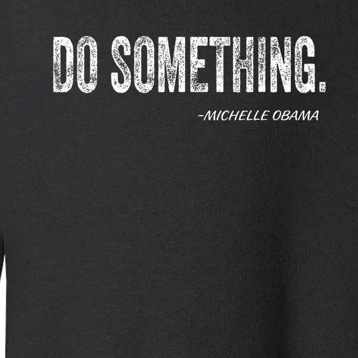 Do Something Michelle Obama Toddler Sweatshirt