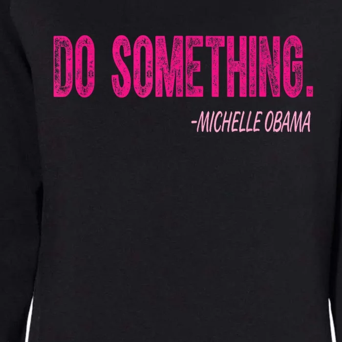 Do Something Michelle Obama Womens California Wash Sweatshirt