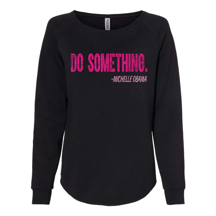 Do Something Michelle Obama Womens California Wash Sweatshirt