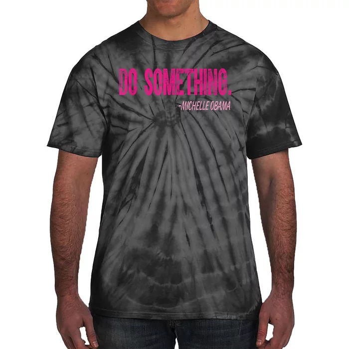 Do Something Michelle Obama Tie-Dye T-Shirt