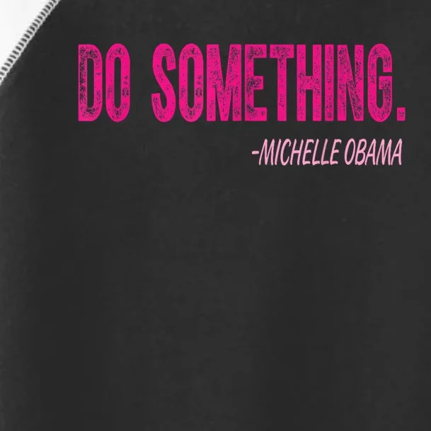 Do Something Michelle Obama Toddler Fine Jersey T-Shirt