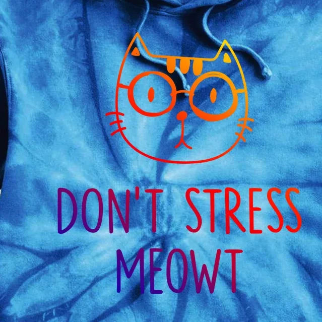 Dont Stress Meowt Cute Gift Mother Mom Cool Gift Tie Dye Hoodie