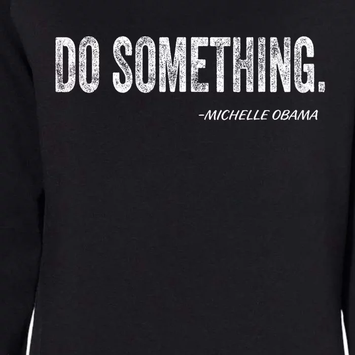 Do Something Michelle Obama Womens California Wash Sweatshirt