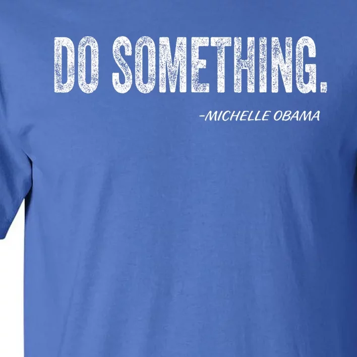 Do Something Michelle Obama Tall T-Shirt