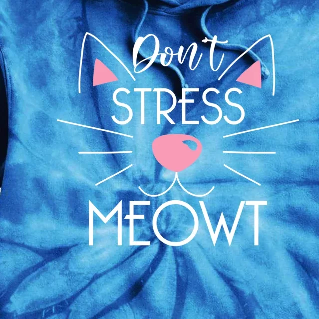 Dont Stress Meowt Cute Cat Kitten Lover Gift Cat Pun Gift Tie Dye Hoodie