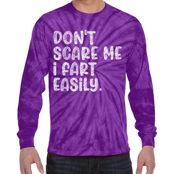 DonT Scare Me I Fart Easily Funny Dont Scare Me Fart Funny Tie-Dye Long Sleeve Shirt