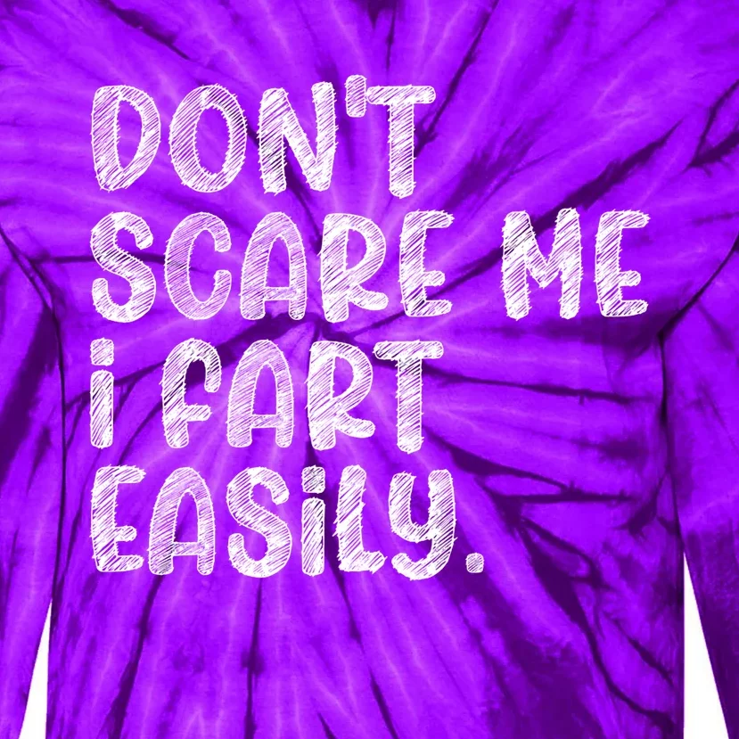 DonT Scare Me I Fart Easily Funny Dont Scare Me Fart Funny Tie-Dye Long Sleeve Shirt