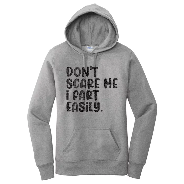 DonT Scare Me I Fart Easily Funny Dont Scare Me Fart Funny Women's Pullover Hoodie