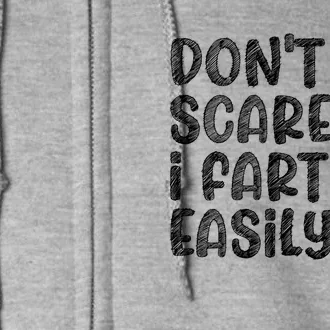 DonT Scare Me I Fart Easily Funny Dont Scare Me Fart Funny Full Zip Hoodie