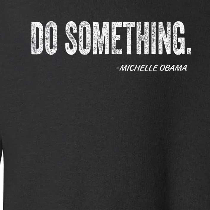 Do Something Michelle Obama Toddler Sweatshirt