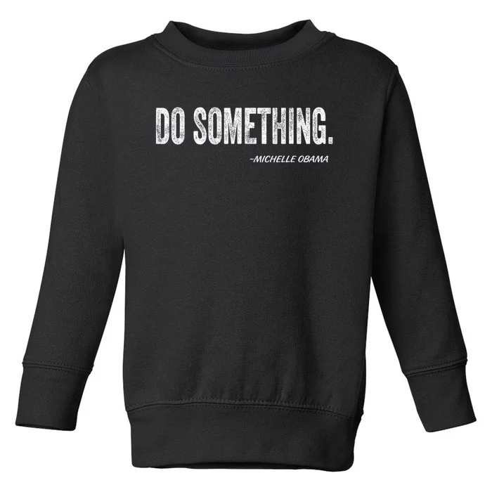 Do Something Michelle Obama Toddler Sweatshirt