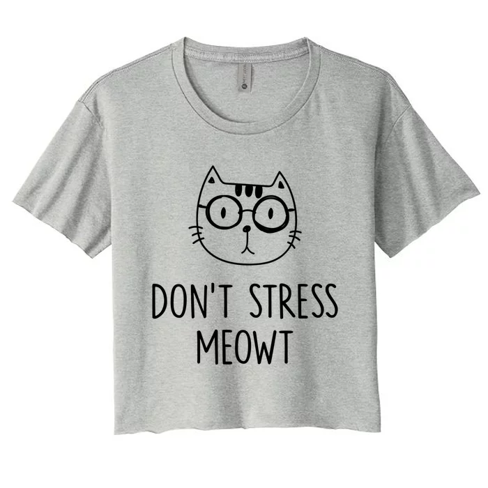 Don't Stress Meowt Meaningful Gift Mother Mom Great Gift Women's Crop Top Tee