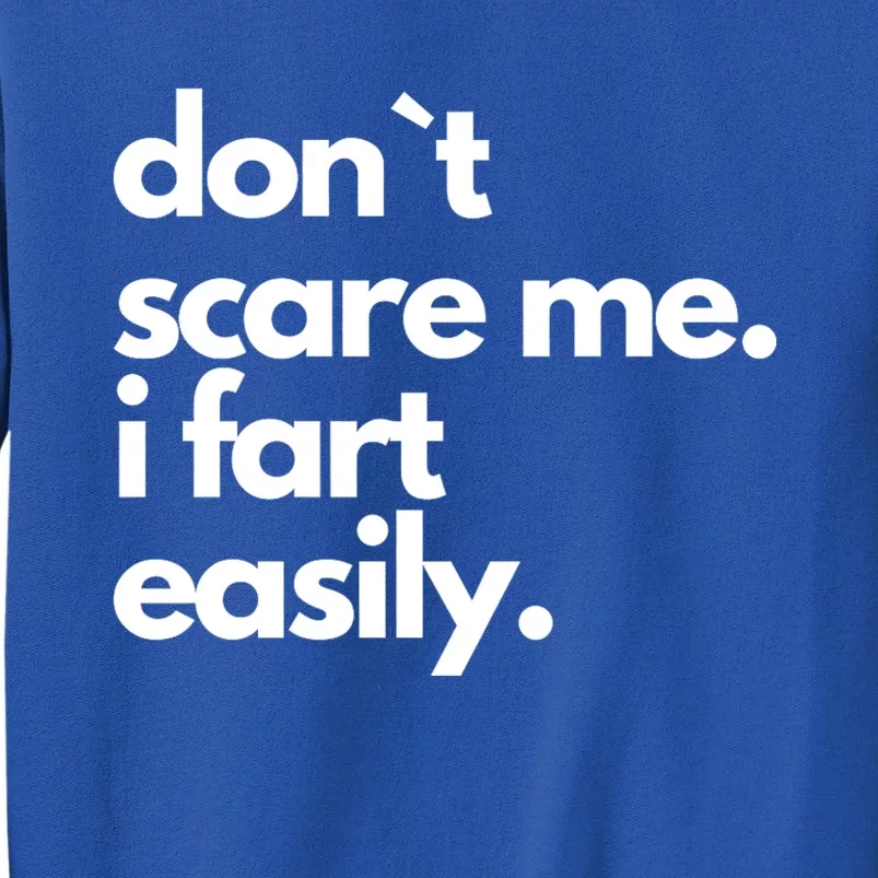 Don`T Scare Me I Fart Easily Funny Sweatshirt