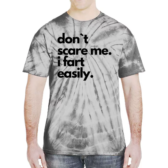 Don`T Scare Me I Fart Easily Funny Tie-Dye T-Shirt