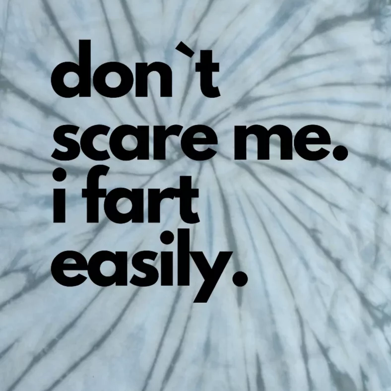 Don`T Scare Me I Fart Easily Funny Tie-Dye T-Shirt