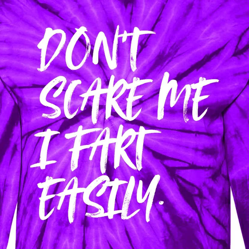 Dont Scare Me I Fart Easily Funny Dont Scare Me Fart Funny Tie-Dye Long Sleeve Shirt