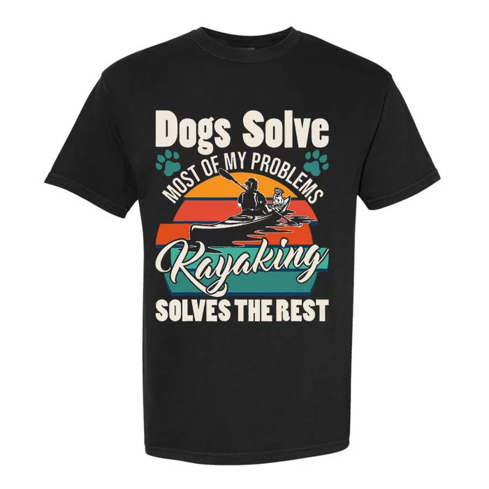 Dogs Solve Most Of My Problems Kayaking Solves The Rest Garment-Dyed Heavyweight T-Shirt