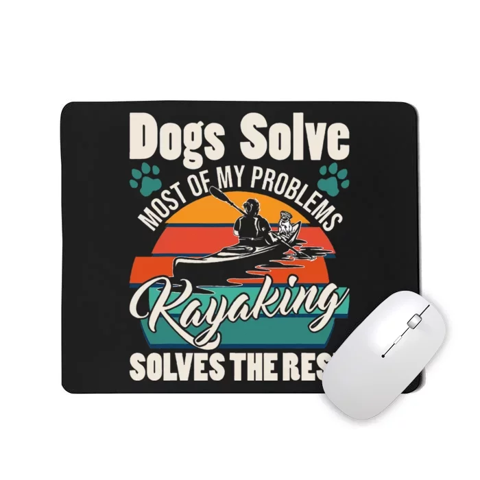 Dogs Solve Most Of My Problems Kayaking Solves The Rest Mousepad